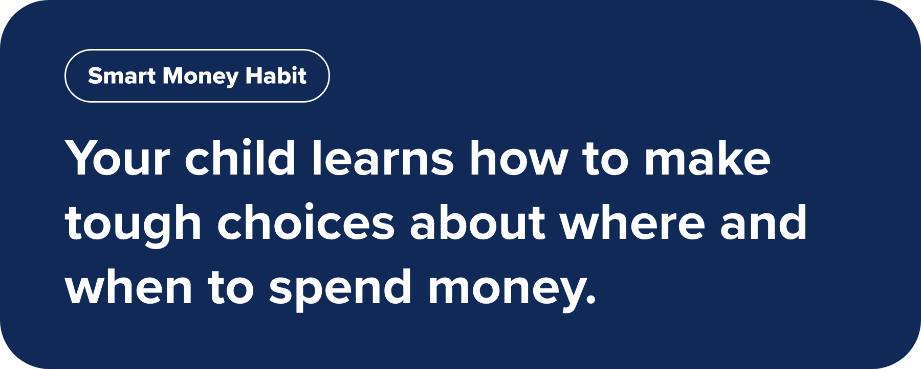 Your child learns how to make tough choices about where and when to spend money.